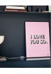 Affiche I love you so Rose et blanc