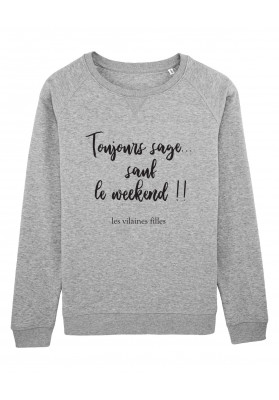 Sweat col rond Toujours sage sauf le weekend bio