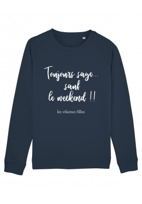 Sweat col rond Toujours sage sauf le weekend bio