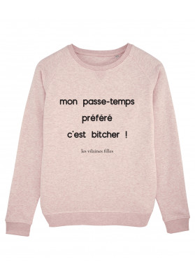 Sweat Mon passe-temps préféré c'est bitcher bio marque les vilaines filles