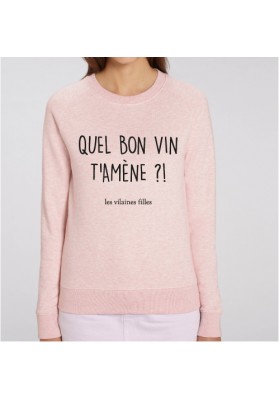 Sweat  Quel bon vin t'amène bio marque les vilaines filles